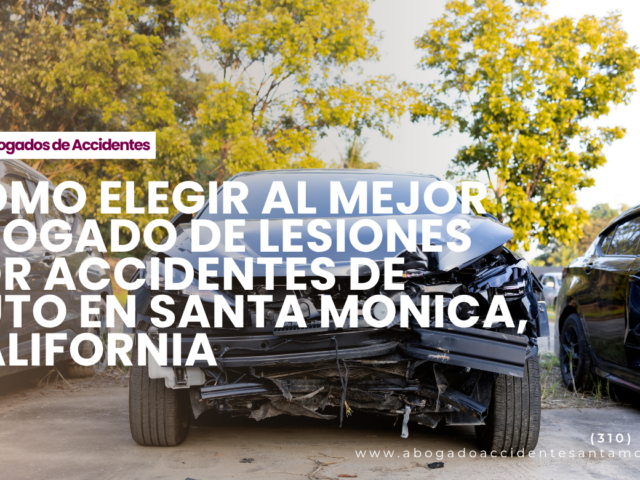 Cómo elegir al mejor abogado de lesiones por accidentes de auto en Santa Monica, California