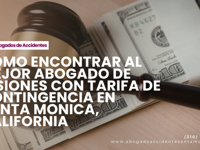 Cómo encontrar al mejor abogado de lesiones con tarifa de contingencia en Santa Monica, California